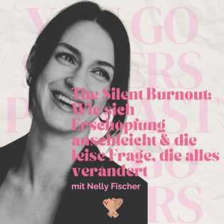 #117 | The Silent Burnout: Wie sich Erschöpfung anschleicht & die leise Frage, die alles verändert mit Nelly Fischer
