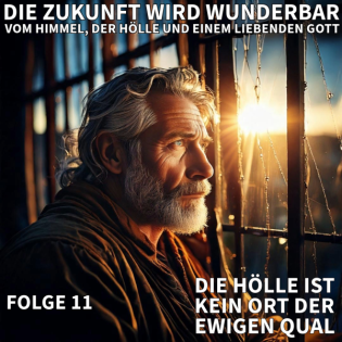 11. DIE HÖLLE IST KEIN ORT DER EWIGEN QUAL / Die Zukunft wird wunderbar - Vom Himmel, der Hölle und einem liebenden Gott