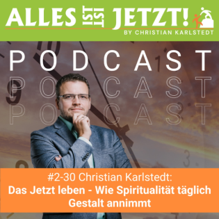 #2-30 Das Jetzt leben - Wie Spiritualität täglich Gestalt annimmt