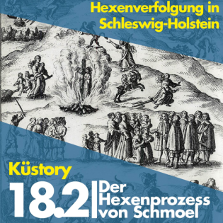 18 | Hexenverfolgung in Schleswig-Holstein (2/3): Der Hexenprozess von Schmoel (1686)