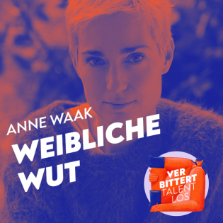 33. Weibliche Wut ist verboten | mit Anne Waak