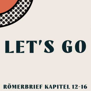 Let's Go - Römer Kapitel 12-16 | Tobias Keller