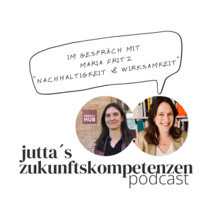 Zukunftskompetenzen - Maria Fritz: Wirksamkeit und Nachhaltigkeit