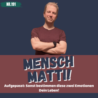 Nr. 191 - Aufgepasst: Sonst entscheiden diese zwei Emotionen über Dein Leben!