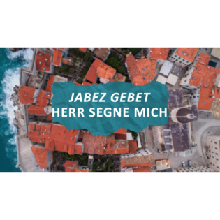 Jabez Gebet – Herr segne mich