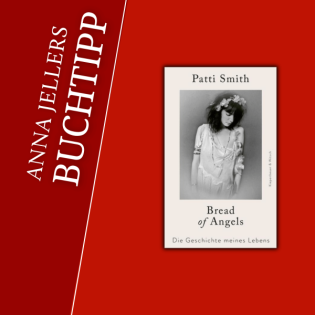 Anna Jellers Buchtipp | Patti Smith: Bread of Angels