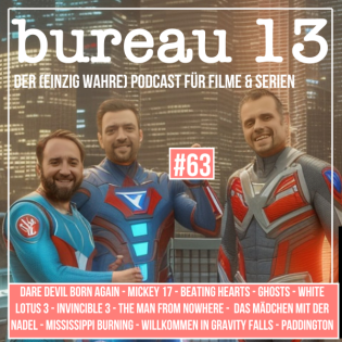 bureau13 #63 - Mickey 17, Beating Hearts, Invincible Staffel 3, White Lotus Staffel 3, Ghosts, Dare Devil Born Again, The Man from Nowhere, Mississippi Burning, Willkommen in Gravity Falls, Paddington