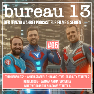 bureau13 #65 - Thunderbolts*, Andor Staffel 2, TWD Dead City Staffel 2, Havoc, Rebel Ridge, What We do in the Shadows Staffel 6, Batman Animated Series