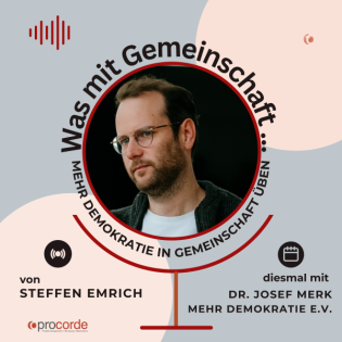 # 35 Mehr Demokratie in Gemeinschaft üben. Mit Josef Merk.