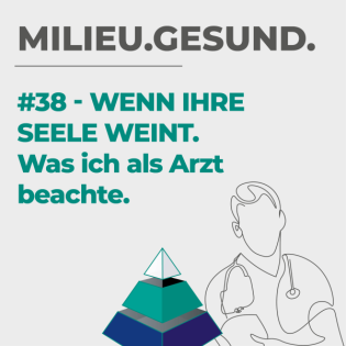 #38 - Wenn Ihre Seele weint. Was ich als Arzt beachte.