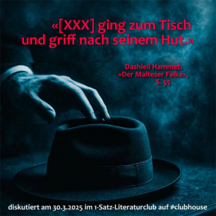 «[XXX] ging zum Tisch und griff nach seinem Hut.»