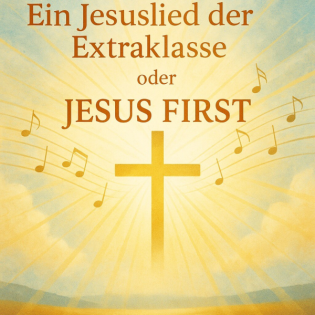 Ein Jesuslied der Extraklasse oder JESUS FIRST