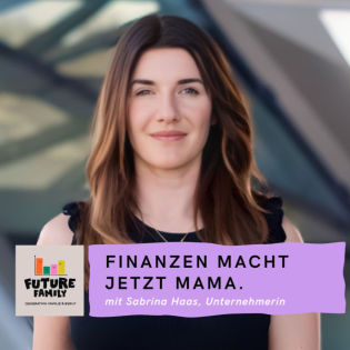 #Finanzen macht jetzt Mama – Tod, Trauer, Kontostand: ein harter Neustart mit Kindern | mit Sabrina Haas, Gründerin von Culah