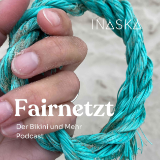 INASKA FAIRNETZT #8: Wie geht Nachhaltiges Design & nachhaltige Produktentwicklung? Und was davon steckt in unserer neuen LIFE Kollektion?