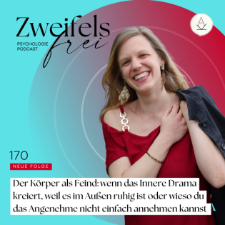 #170 – Der Körper als Feind: wenn das Innere Drama kreiert, weil es im Außen ruhig ist oder wieso du das Angenehme nicht einfach annehmen kannst