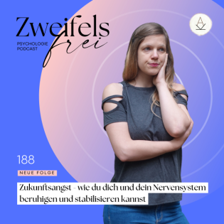 #188 – Zukunftsangst - wie du dich und dein Nervensystem beruhigen und stabilisieren kannst