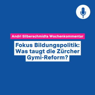 Fokus Bildungspolitik: Was taugt die Zürcher Gymi-Reform? – Wochenkommentar #125