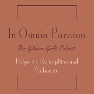 Folge 59: Reisepläne und Geburten - Gilmore Girls S3 E13 (Babyalarm! / Dear Emily and Richard)