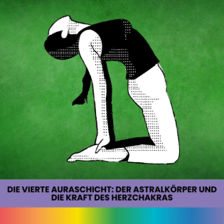 #165: Die vierte Auraschicht: Der Astralkörper und die Kraft des Herzchakras
