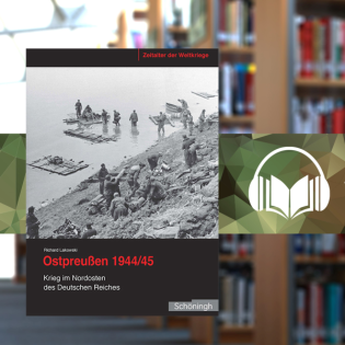 Ostpreußen 1944/45: Krieg im Nordosten des Deutschen Reiches