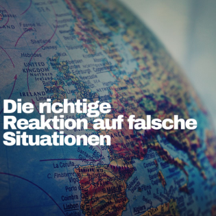 Die richtige Reaktion auf falsche Situationen