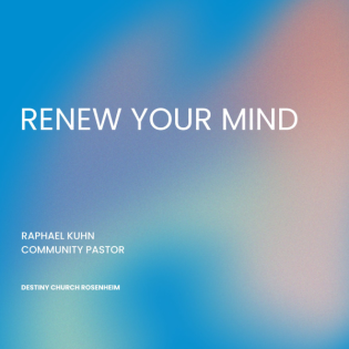 Renew your mind - Teil 1