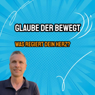 Glaube der bewegt - Was regiert dein Herz? | Roland Sauerbrey
