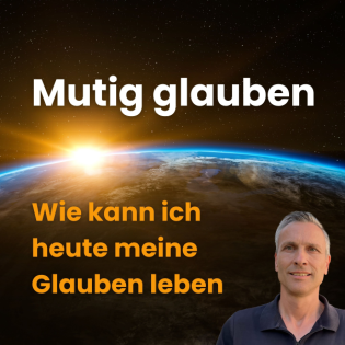 Mutig glauben - Wie kann ich heute meine Glauben leben | Roland Sauerbrey