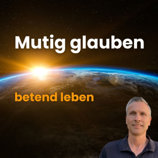 Mutig glauben - betend leben | Roland Sauerbrey