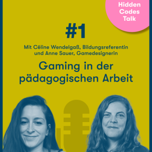 Hidden Codes Talk / Folge 1: Gaming in der pädagogischen Arbeit – mit Céline Wendelgaß und Anne Sauer