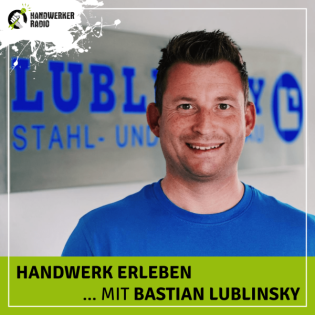 #108 Bastian Lublinsky, ist der Metall- und Stahlbau eine unterschätzte Handwerksbranche?