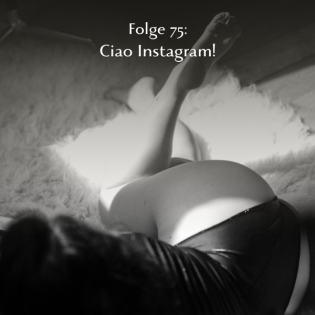 Folge 75: Ciao Instagram!