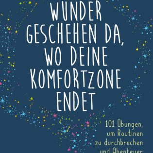 Wunder geschehen da, wo deine Komfortzone endet: 101 Übungen, um Routinen zu durchbrechen und Abenteuer zu erleben von Andreas Brede und Sascha Ballach