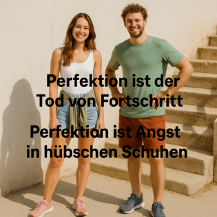 Perfektion ist der Tod von Fortschritt – Perfektion ist Angst in hübschen Schuhen