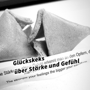 Glückskeks über Stärke und Gefühl #GedankenZumLeben