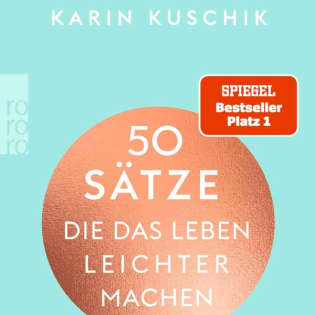 50 Sätze, die das Leben leichter machen: Ein Kompass für mehr innere Souveränität von Karin Kuschik