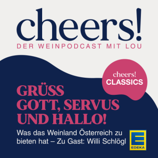 CHEERS CLASSICS: Grüß Gott, Servus und hallo! – Was das Weinland Österreich zu bieten hat – Zu Gast: Willi Schlögl