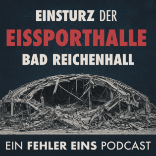 Folge 39 - Einsturz der Eissporthalle Bad Reichenhall – Ursachen, Ablauf und Lehren aus der Katastrophe von 2006