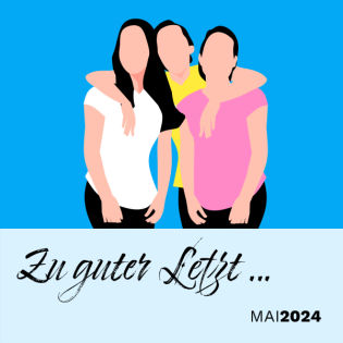 Zu guter Letzt … (Mai 2024)