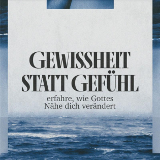GEWISSHEIT STATT GEFÜHL – erfahre, wie Gottes Nähe dich verändert