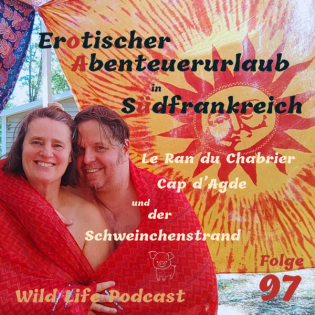 Folge 97 – Erotischer Abenteuerurlaub in Südfrankreich – Reisebericht Le Ran du Chabrier, Cap d’Agde & der Schweinchenstrand