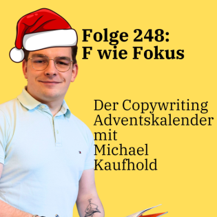 Folge 248: F wie Fokus auf eine klare Kommunikation - Der Copywriting Adventskalender