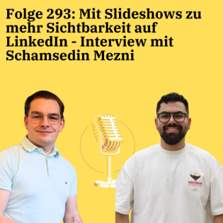 Folge 293: Mit Slideshows zu mehr Sichtbarkeit auf LinkedIn - Interview mit Schamsedin Mezni