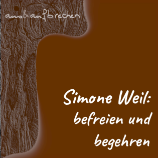 Simone Weil: befreien und begehren - Folge 60