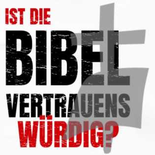 Ist die Bibel vertrauenswürdig? Teil 4