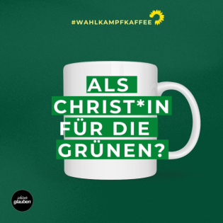 #wahlkampfkaffee | Als Christ*in bei den Grünen?