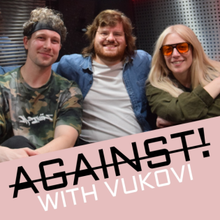 AGAINST! with VUKOVI