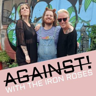 AGAINST! with the Iron Roses