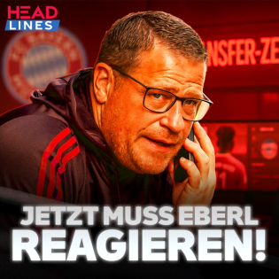 HEADLINES | Transferpanik beim FC Bayern? Jetzt muss Eberl reagieren!
