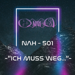 NAH. - 501 - "Ich muss weg..."